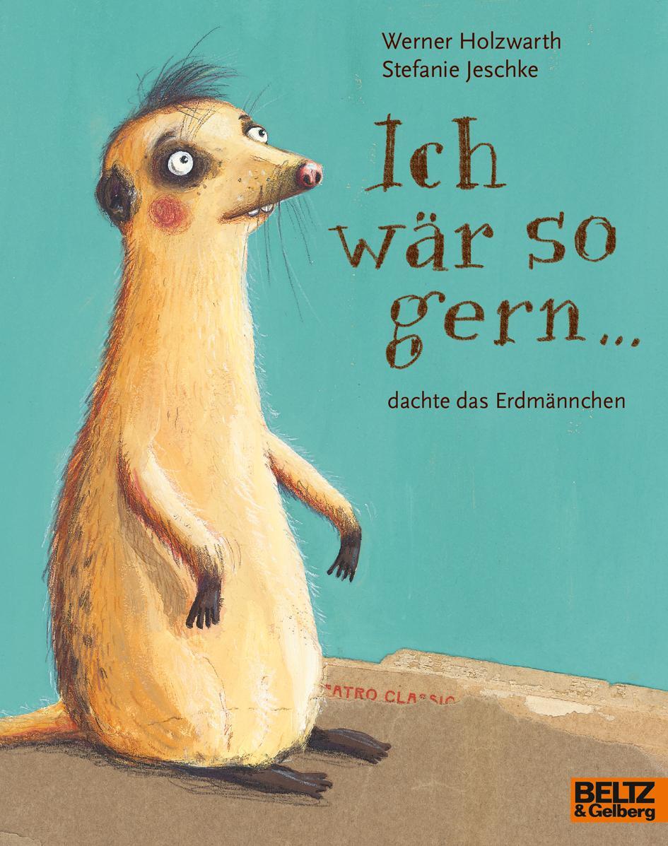 Cover: 9783407762320 | Ich wär so gern ... dachte das Erdmännchen | Vierfarbiges Bilderbuch