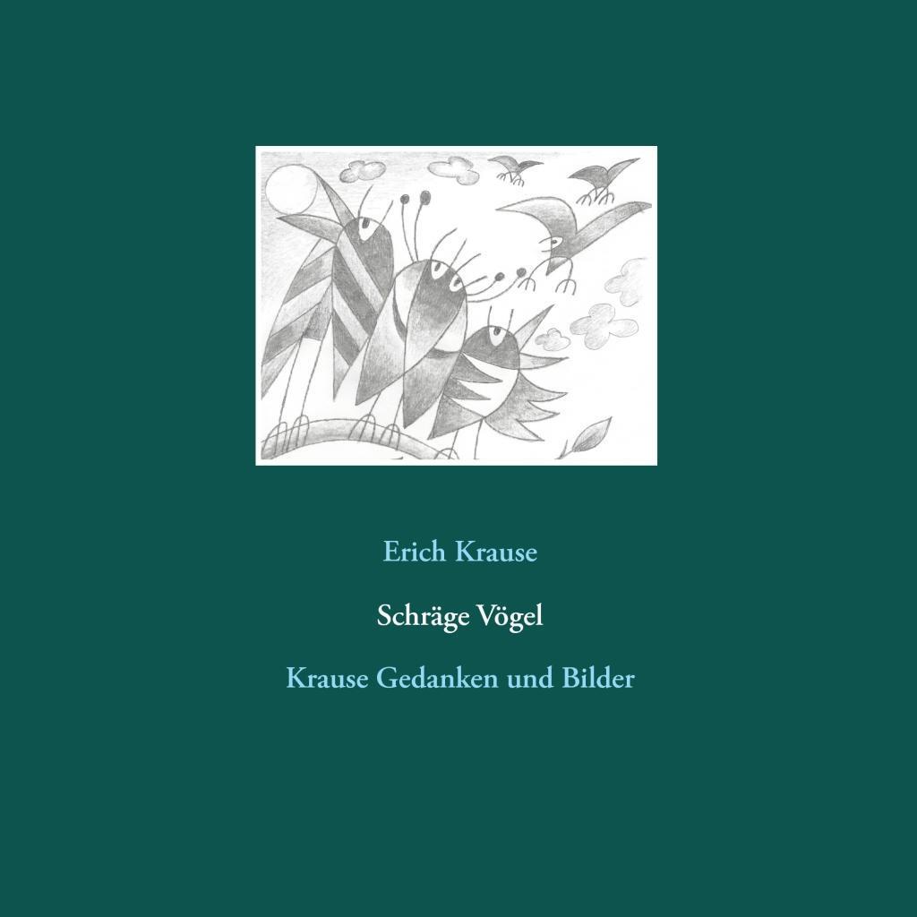 Cover: 9783743142046 | Schräge Vögel | Krause Gedanken und Bilder | Erich Krause | Buch