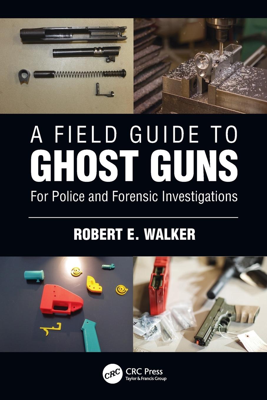 Cover: 9781032125305 | A Field Guide to Ghost Guns | For Police and Forensic Investigations