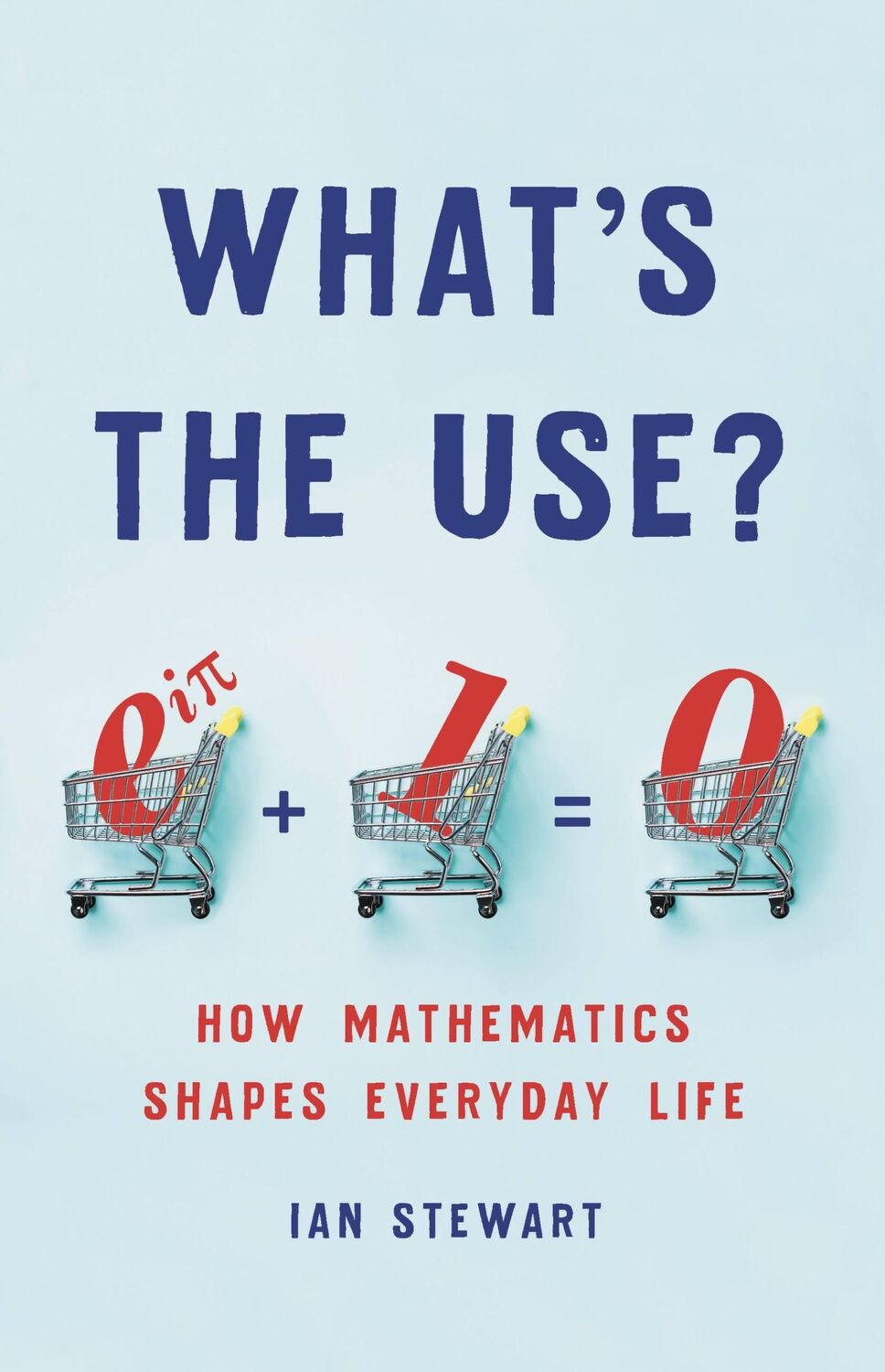 Cover: 9781541699489 | What's the Use? | How Mathematics Shapes Everyday Life | Ian Stewart