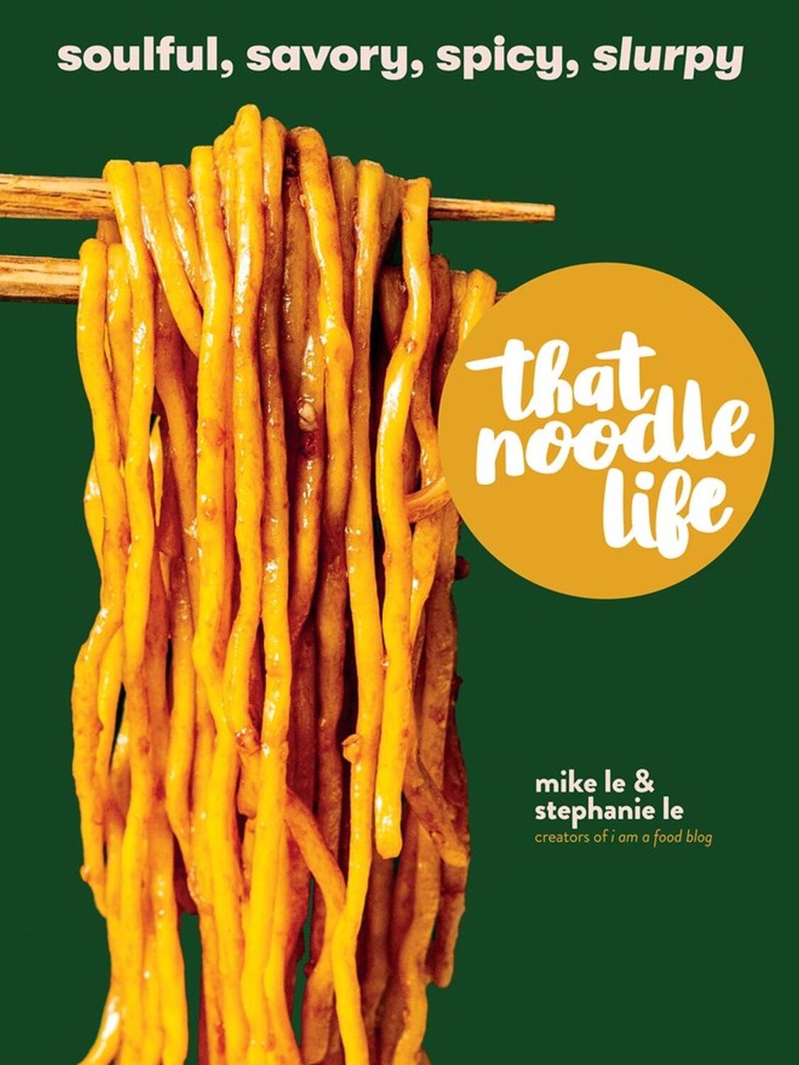 Cover: 9781523505326 | That Noodle Life | Soulful, Savory, Spicy, Slurpy | Mike Le (u. a.)