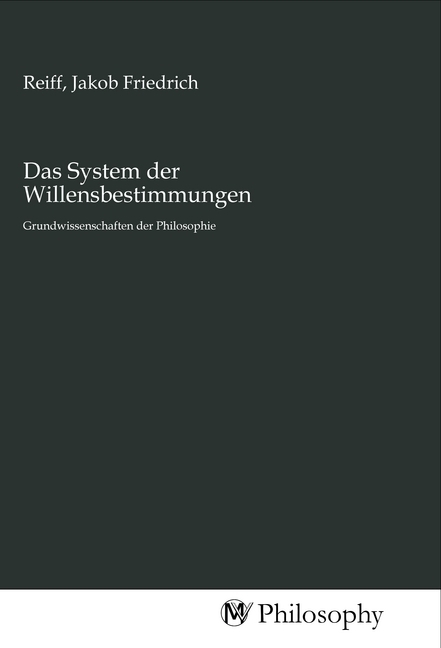 Cover: 9783968800240 | Das System der Willensbestimmungen | Jakob Friedrich Reiff | Buch