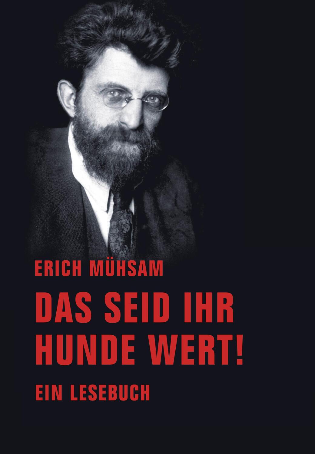 Cover: 9783943167849 | Das seid ihr Hunde wert! | Ein Lesebuch | Erich Mühsam | Taschenbuch