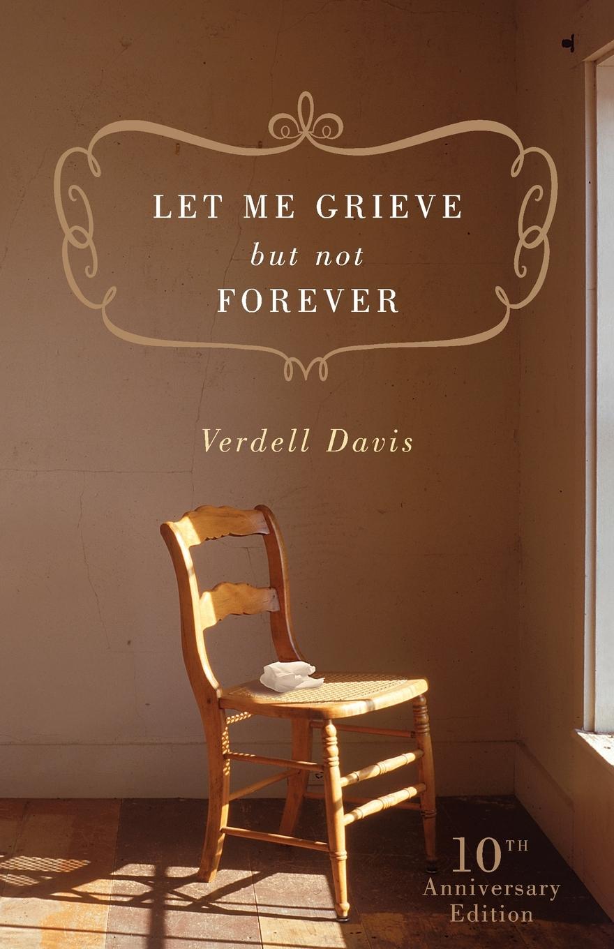 Cover: 9780849945335 | Let Me Grieve, But Not Forever | A Journey Out of the Darkness of Loss