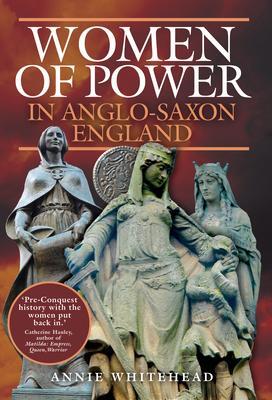 Cover: 9781399000536 | Women of Power in Anglo-Saxon England | Annie Whitehead | Taschenbuch