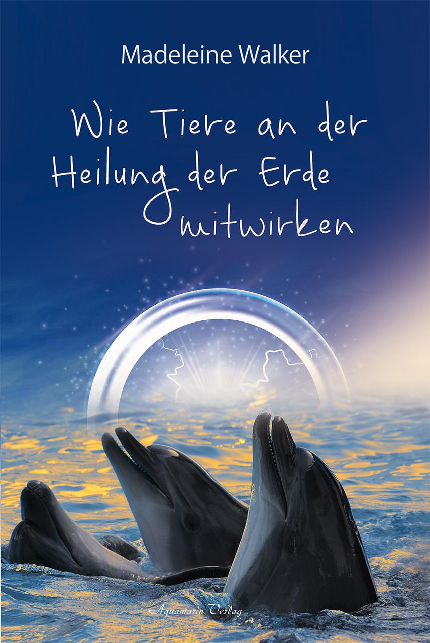 Cover: 9783894278656 | Wie Tiere an der Heilung der Erde mitwirken | Madeleine Walker | Buch