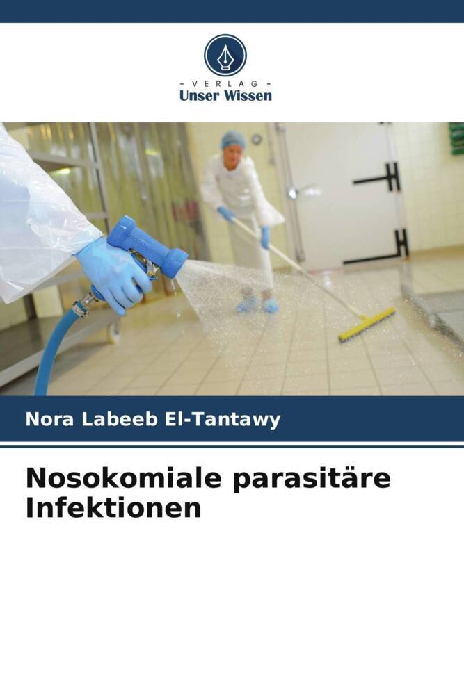 Cover: 9786207181759 | Nosokomiale parasitäre Infektionen | Nora Labeeb El-Tantawy | Buch