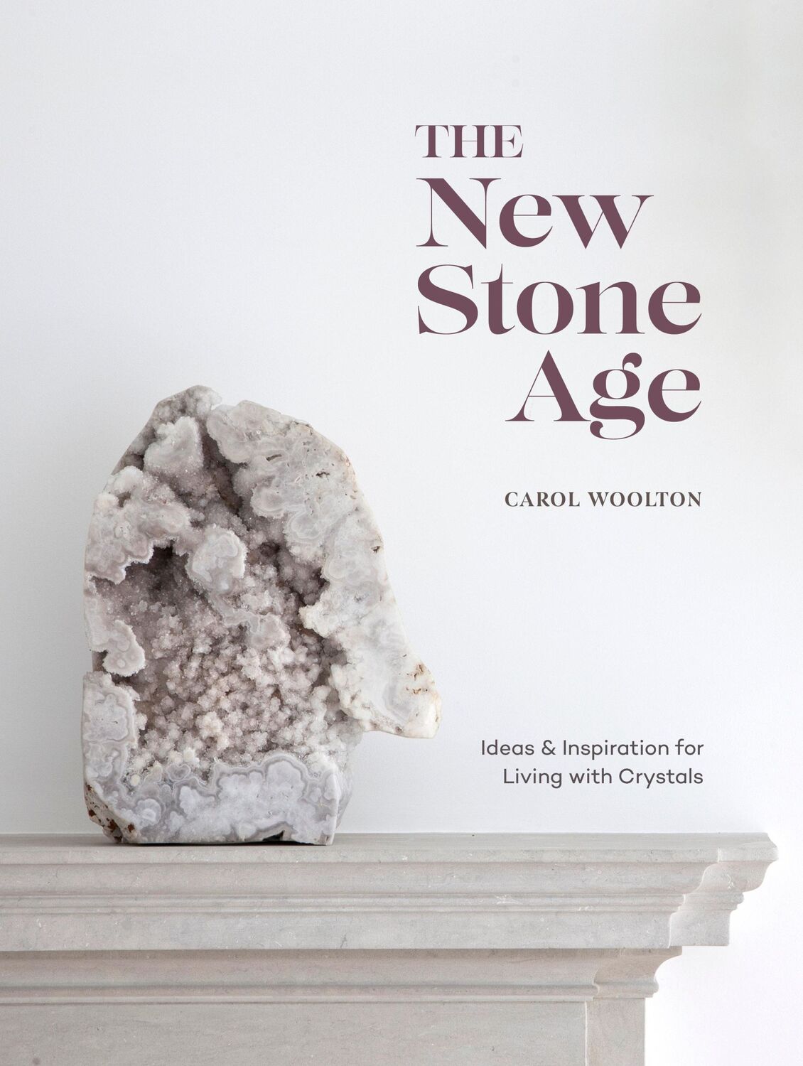 Cover: 9781984856593 | The New Stone Age | Ideas and Inspiration for Living with Crystals