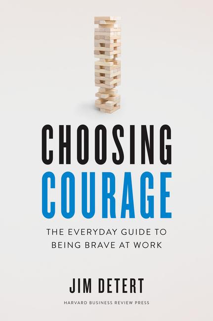 Cover: 9781647820084 | Choosing Courage: The Everyday Guide to Being Brave at Work | Detert