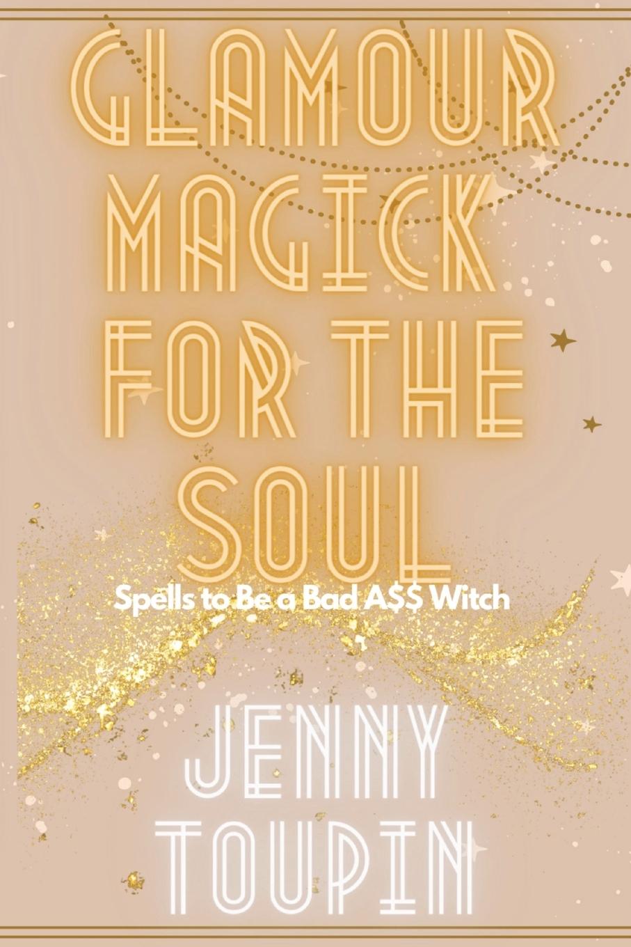 Cover: 9798989226009 | Glamour Magick for the Soul | Spells to Be a Bad A$$ Witch | Toupin