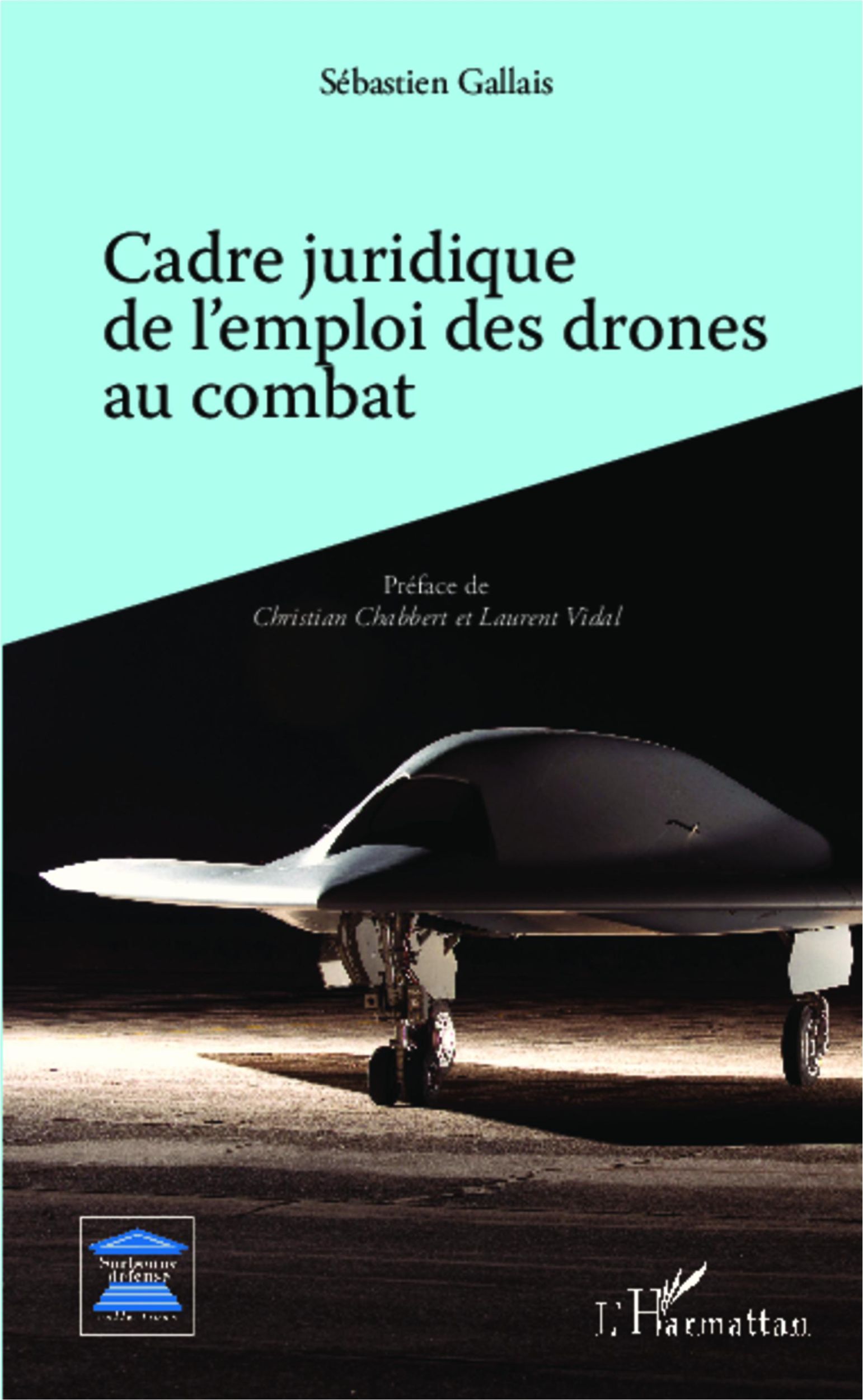 Cover: 9782343016672 | Cadre juridique de l'emploi des drones au combat | Sébastien Gallais