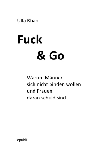 Cover: 9783844266900 | Fuck &amp; Go | Ulla Rhan | Taschenbuch | 260 S. | Deutsch | 2013 | epubli