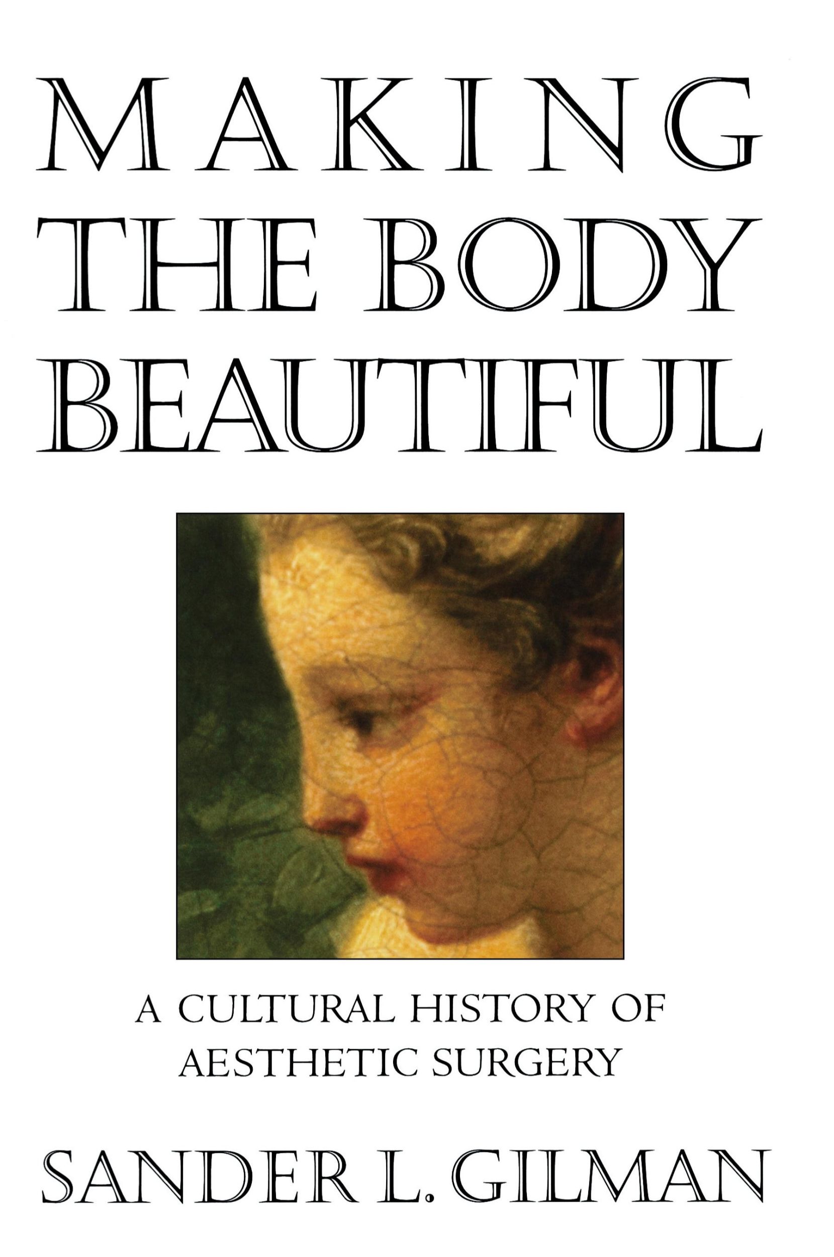 Cover: 9780691070537 | Making the Body Beautiful | A Cultural History of Aesthetic Surgery