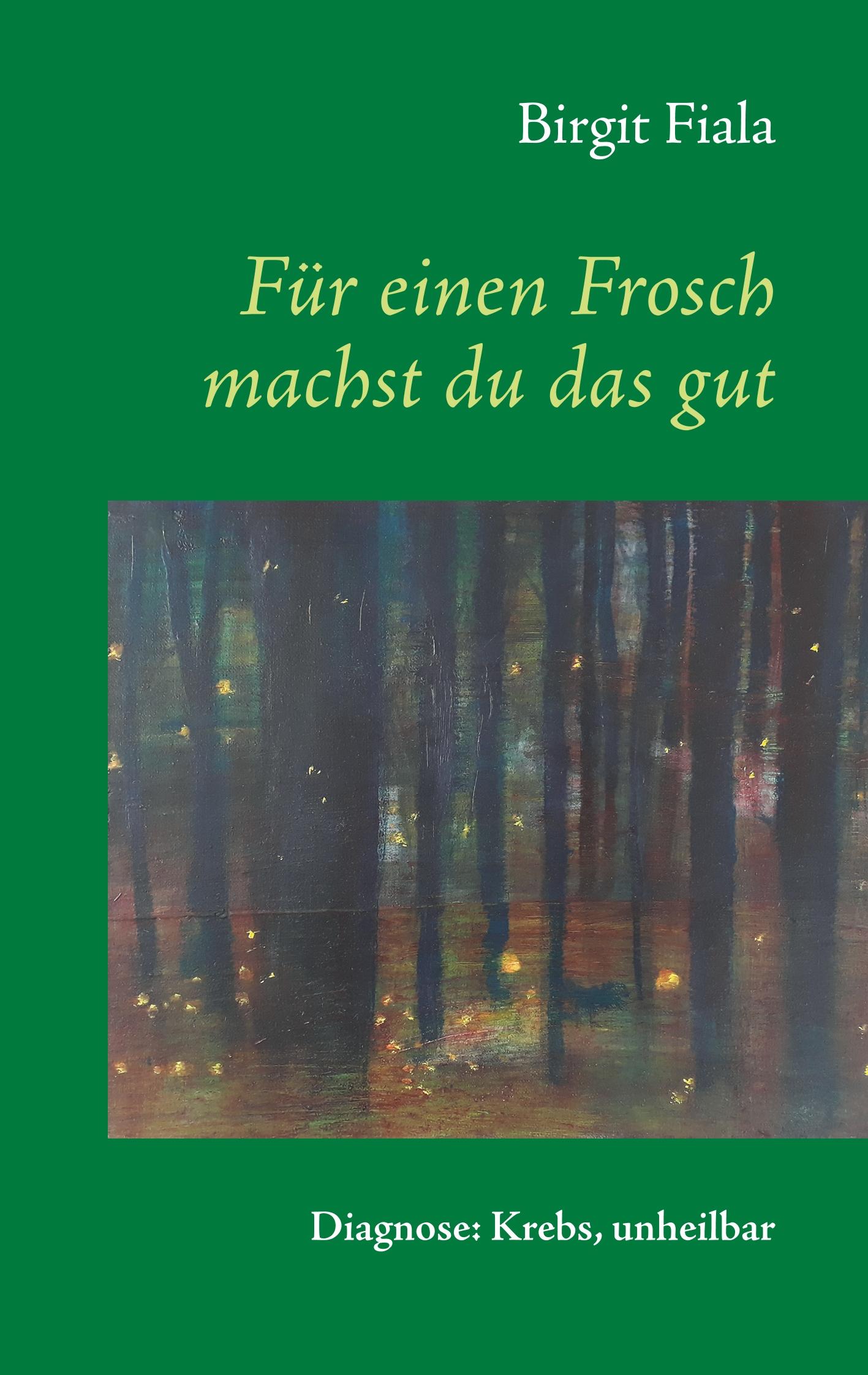 Cover: 9783740710729 | Für einen Frosch machst du das gut | Diagnose: Krebs, unheilbar | Buch