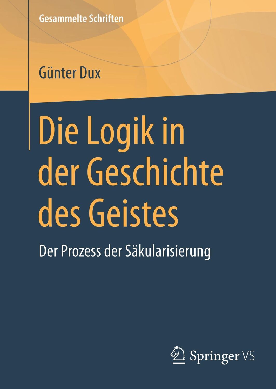 Cover: 9783658173807 | Die Logik in der Geschichte des Geistes | Günter Dux | Buch | vii