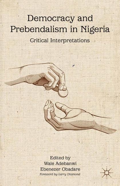 Cover: 9781349447855 | Democracy and Prebendalism in Nigeria | Critical Interpretations | xvi