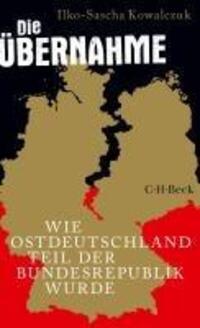 Cover: 9783406830914 | Die Übernahme | Wie Ostdeutschland Teil der Bundesrepublik wurde