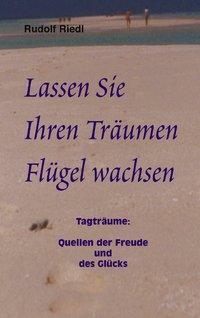 Cover: 9783833003288 | Lassen Sie Ihren Träumen Flügel wachsen | Rudolf Riedl | Taschenbuch