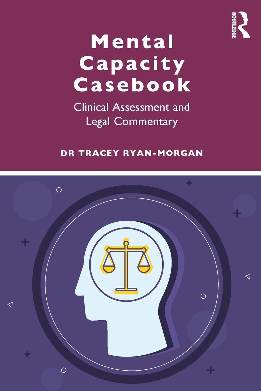 Cover: 9781138097926 | Mental Capacity Casebook | Clinical Assessment and Legal Commentary