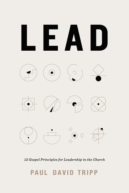 Cover: 9781433567636 | Lead | 12 Gospel Principles for Leadership in the Church | Tripp