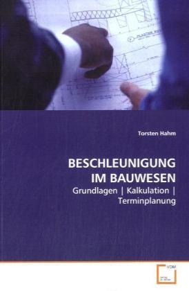 Cover: 9783639108392 | BESCHLEUNIGUNG IM BAUWESEN | Grundlagen Kalkulation Terminplanung