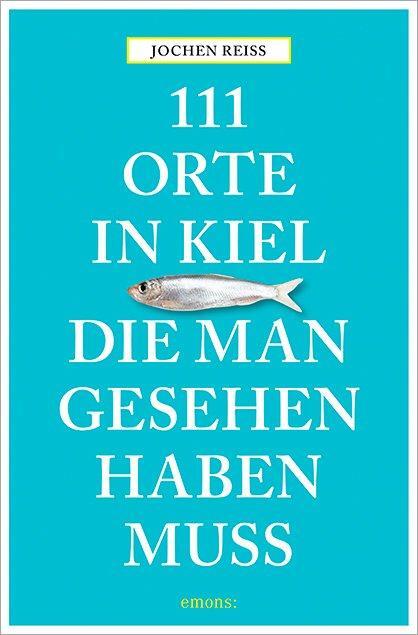 Cover: 9783954517053 | 111 Orte in Kiel, die man gesehen haben muss | Jochen Reiss | Buch