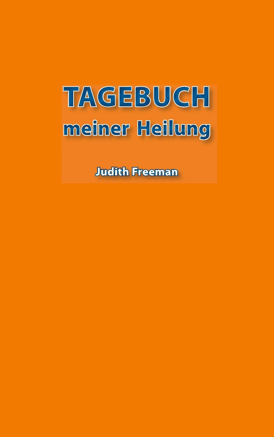 Cover: 9783750451827 | Tagebuch meiner Heilung | Judith Freeman | Taschenbuch | Paperback