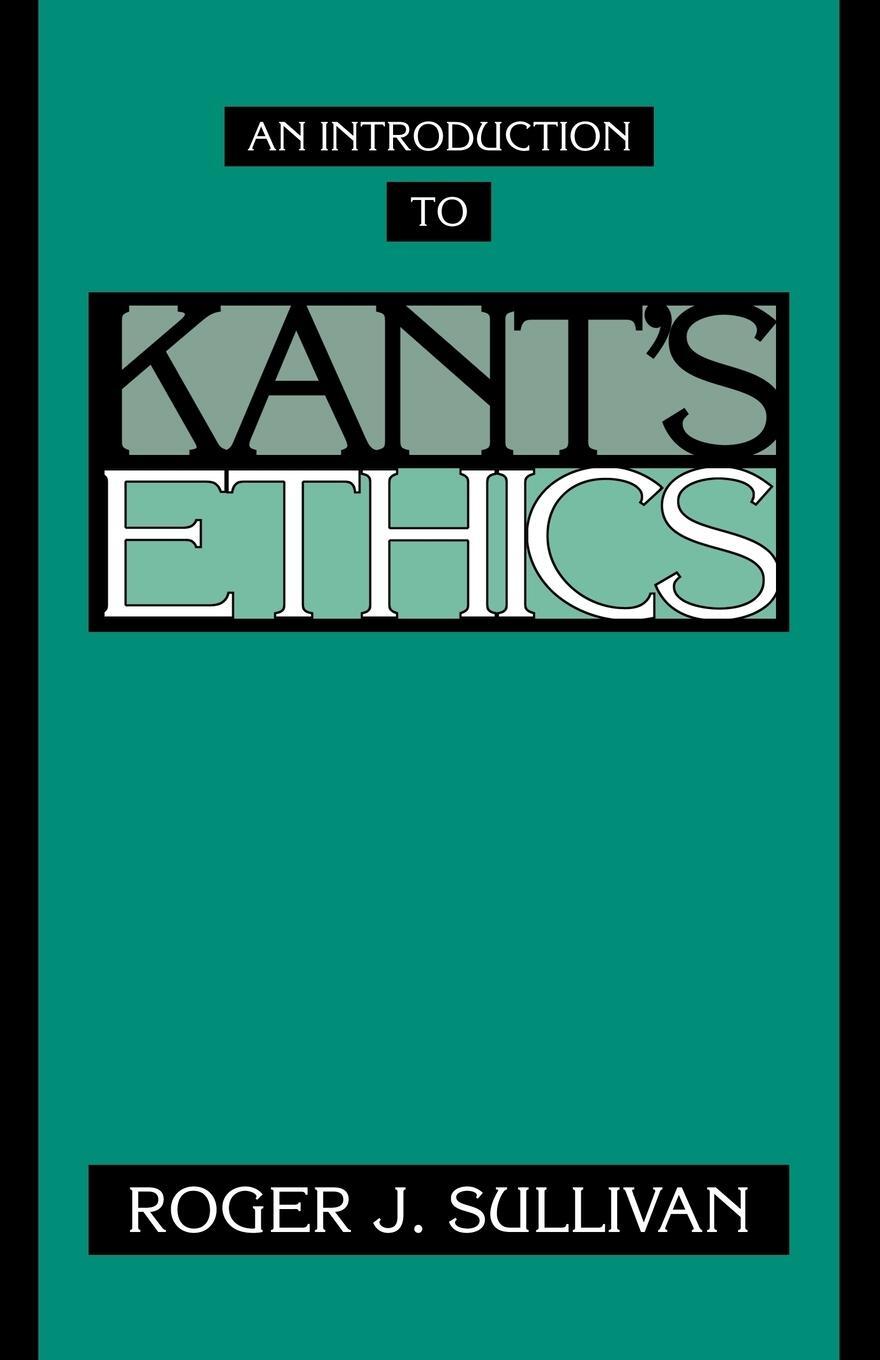 Cover: 9780521467698 | An Introduction to Kant's Ethics | Roger J. Sullivan | Taschenbuch