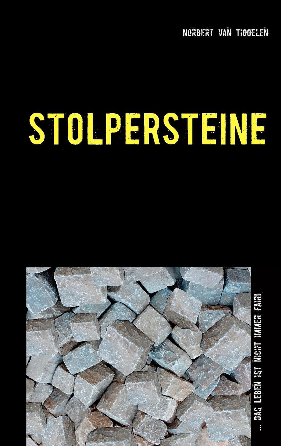 Cover: 9783735741578 | Stolpersteine | ...das Leben ist nicht immer fair! | Tiggelen | Buch