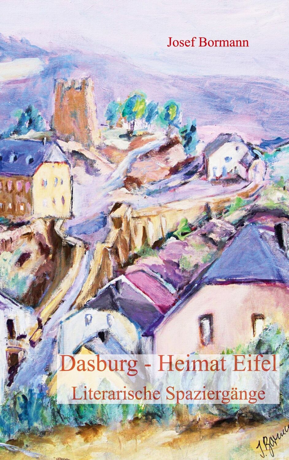 Cover: 9783755726005 | Dasburg - Heimat Eifel | Literarische Spaziergänge | Josef Bormann