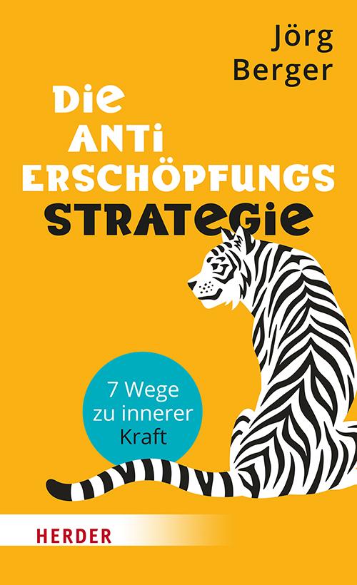 Cover: 9783451601255 | Die Anti-Erschöpfungsstrategie | 7 Wege zu innerer Kraft | Jörg Berger