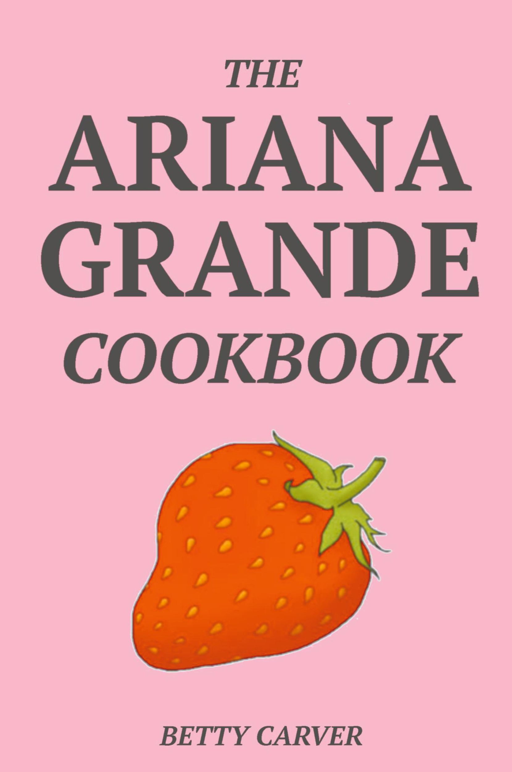 Cover: 9781393293798 | The Ariana Grande Cookbook | Betty Carver | Taschenbuch | Englisch