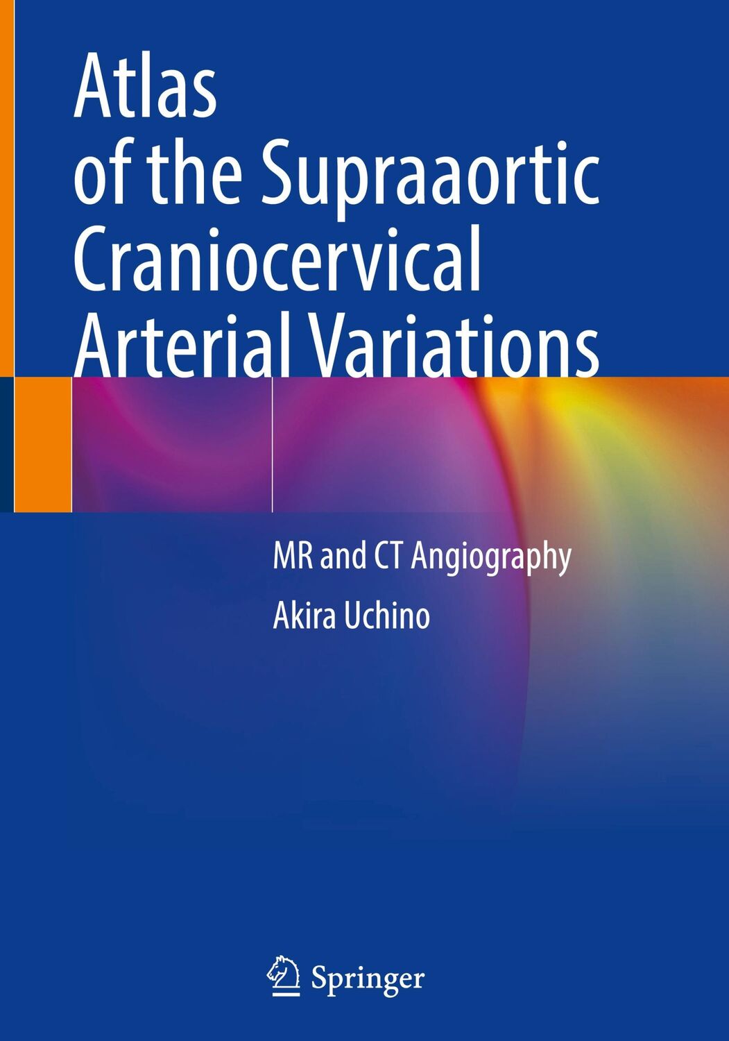 Cover: 9789811668029 | Atlas of the Supraaortic Craniocervical Arterial Variations | Uchino