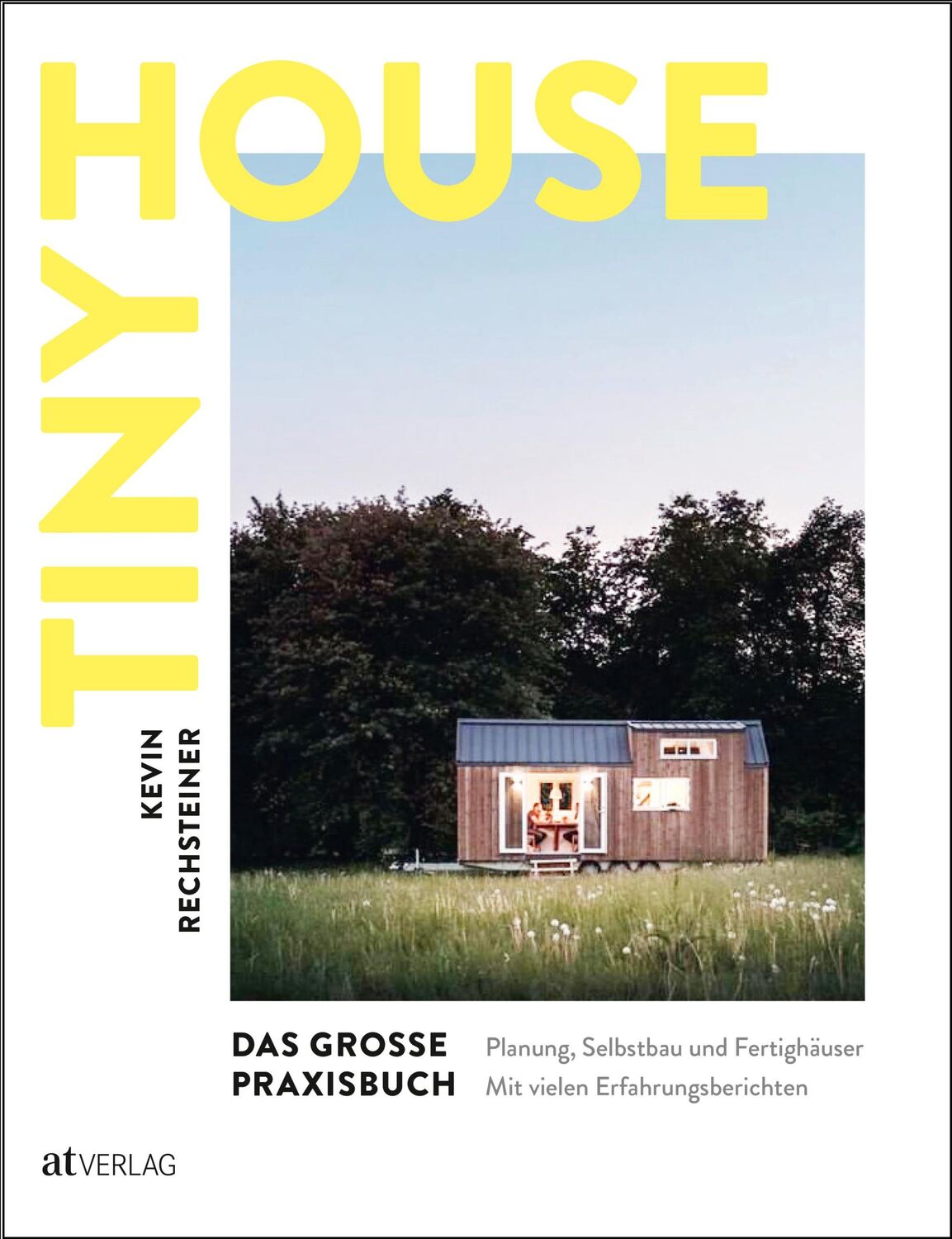 Cover: 9783039020508 | Tiny House - Das grosse Praxisbuch | Kevin Rechsteiner | Buch | 224 S.