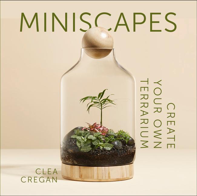 Cover: 9781743796863 | Miniscapes | Create Your Own Terrarium | Clea Cregan | Buch | Gebunden