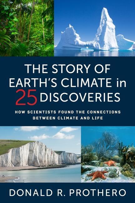 Cover: 9780231203586 | The Story of Earth's Climate in 25 Discoveries | Donald R. Prothero