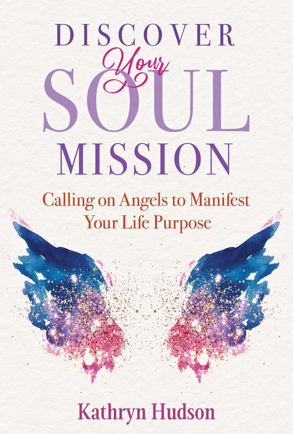 Cover: 9781644115237 | Discover Your Soul Mission: Calling on Angels to Manifest Your Life...