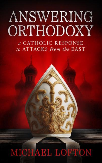 Cover: 9781683573340 | Answering Orthodoxy | A Catholic Response to Attacks from the East