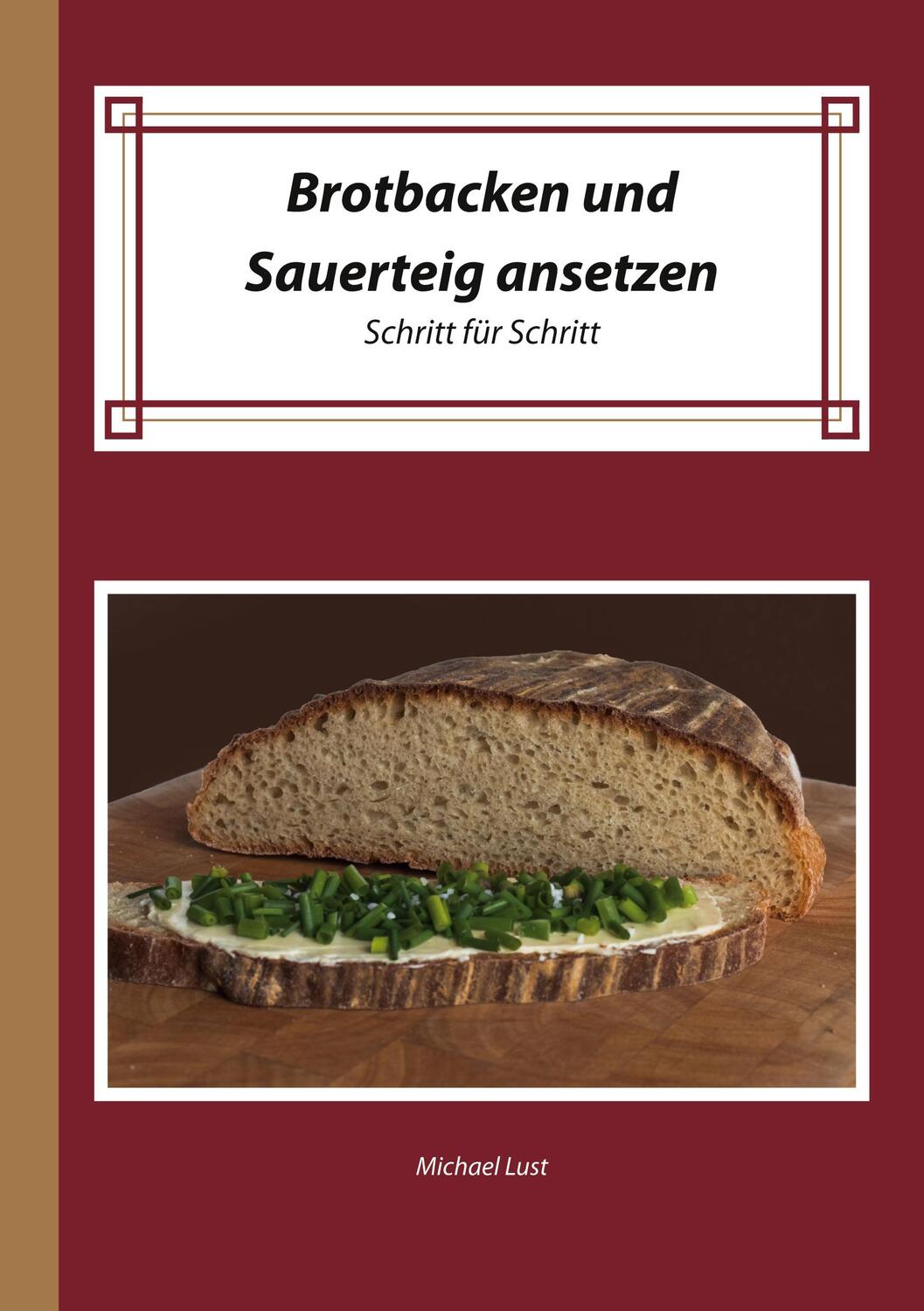 Cover: 9783753482293 | Brotbacken und Sauerteig ansetzen | Schritt für Schritt | Michael Lust