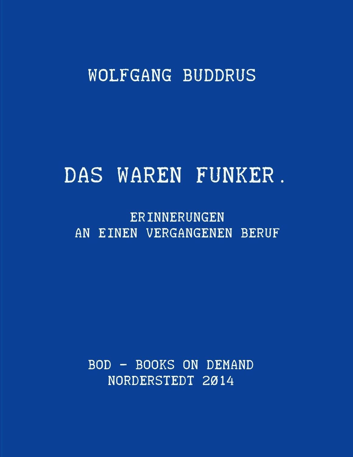 Cover: 9783735784674 | Das waren Funker | Erinnerungen an einen vergangenen Beruf | Buddrus