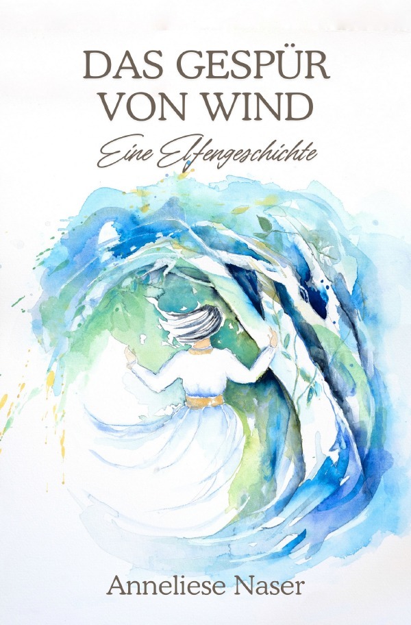 Cover: 9783759872692 | Das Gespür von Wind | Eine Elfengeschichte. DE | Anneliese Naser