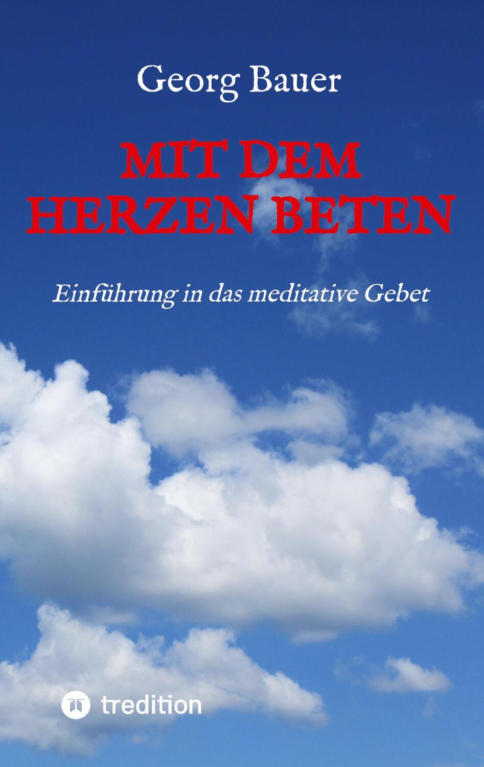 Cover: 9783347812260 | Mit dem Herzen beten | Einführung in das meditative Gebet | Bauer