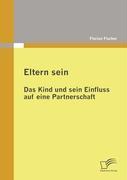 Cover: 9783836676250 | Eltern sein - Das Kind und sein Einfluss auf eine Partnerschaft | Buch