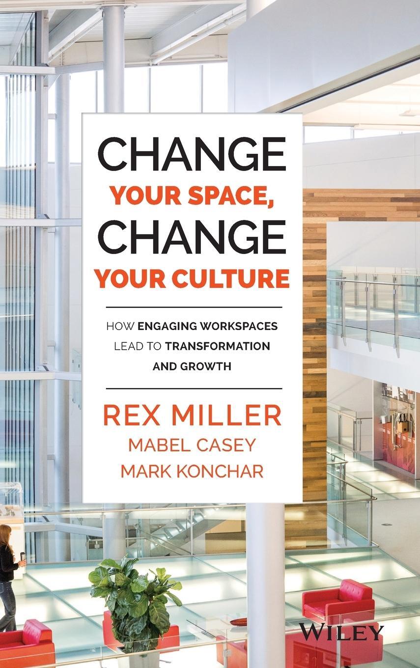 Cover: 9781118937815 | Change Your Space, Change Your Culture | Rex Miller (u. a.) | Buch