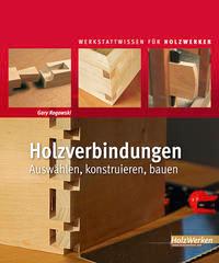 Cover: 9783866309517 | Holzverbindungen | Auswählen, konstruieren, bauen | Gary Rogowski