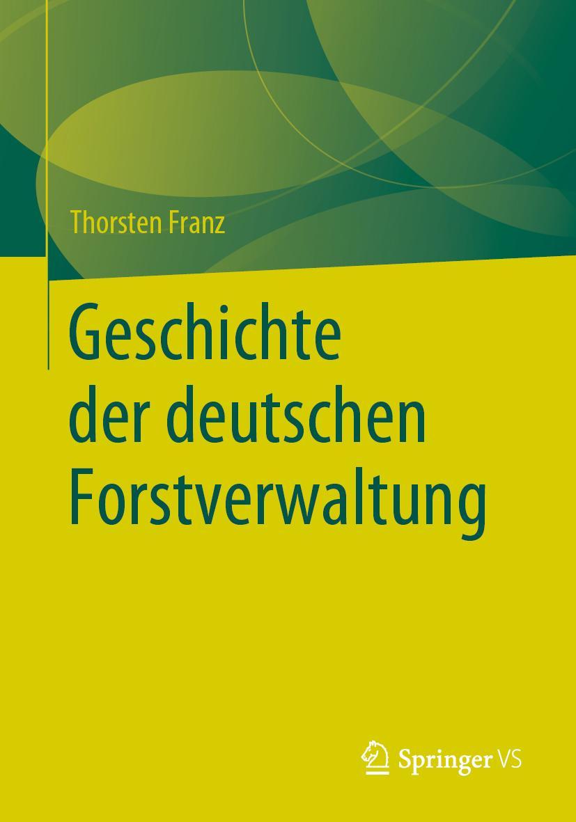 Cover: 9783658286576 | Geschichte der deutschen Forstverwaltung | Thorsten Franz | Buch | xiv