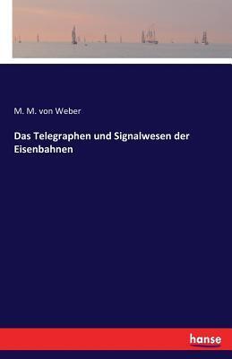 Cover: 9783742861573 | Das Telegraphen und Signalwesen der Eisenbahnen | M. M. von Weber