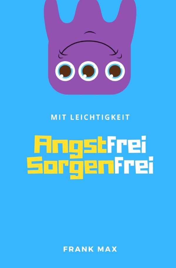 Cover: 9783754911624 | Mit Leichtigkeit - Angstfrei Sorgenfrei | Frank Max | Taschenbuch