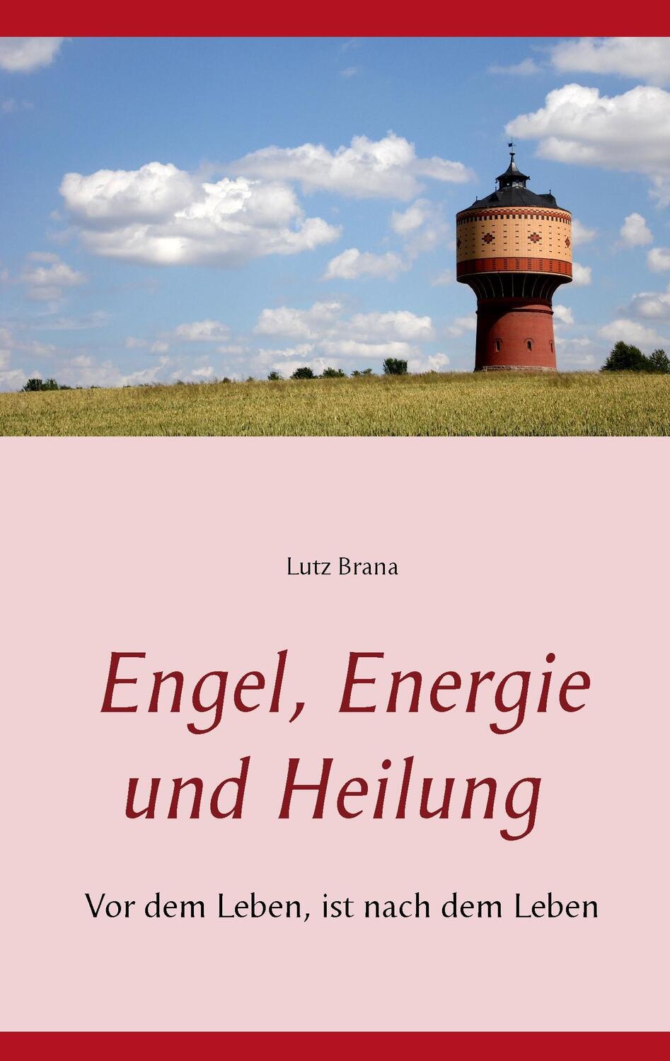 Cover: 9783735721167 | Engel, Energie und Heilung | Vor dem Leben, ist nach dem Leben | Brana