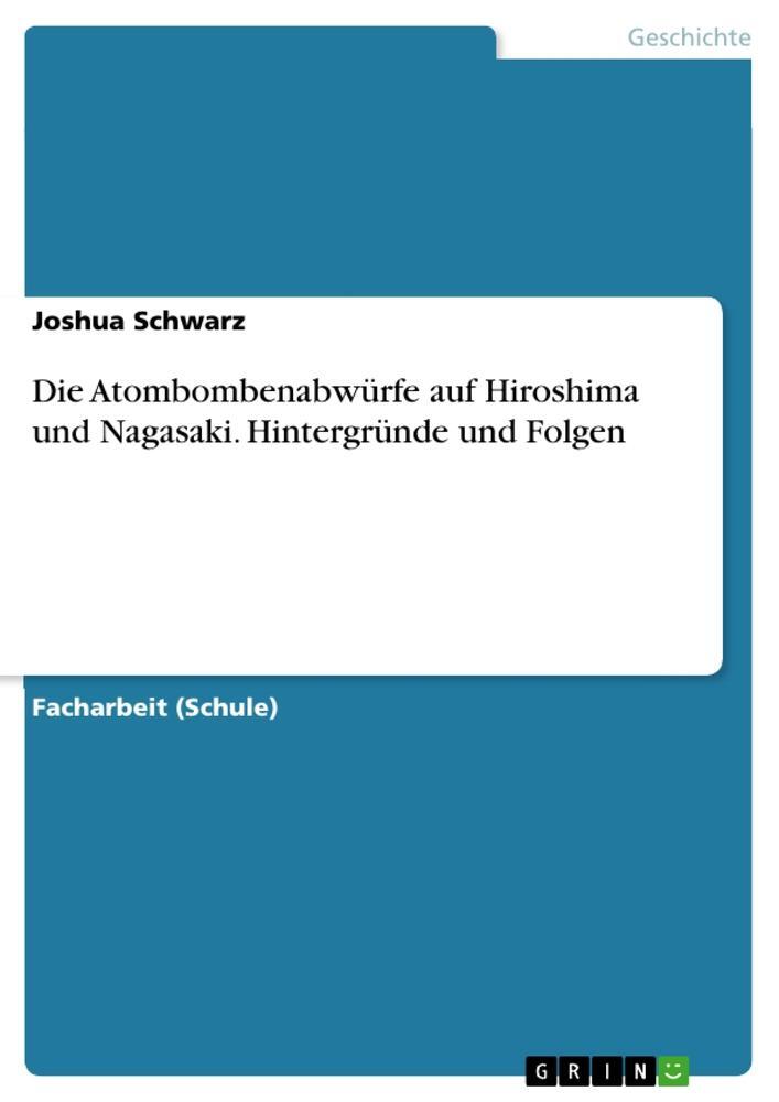 Cover: 9783668248793 | Die Atombombenabwürfe auf Hiroshima und Nagasaki. Hintergründe und...